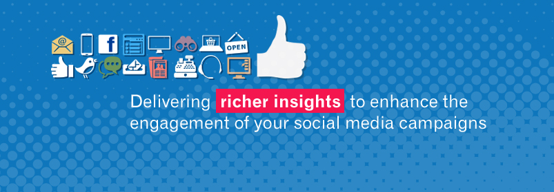 Deliver richer insights to enhance the engagements of your social media campaigns